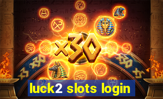 luck2 slots login